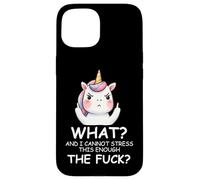 What & I Cannot Stress This Enough The FCK Sign Fuck Unicorn Coque pour iPhone 15