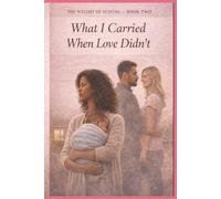 What I Carried When Love Didn't