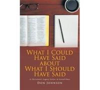 What I Could Have Said about What I Should Have Said A Christians Legacy Letter to Loved Ones - Johnson Don - Publishing Services Consortium LLC PSC - Liv Johnson DonJohnson Don (Auteur)