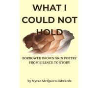 What I Could Not Hold: Borrowed Brown Skin Poetry, From Silence to Story
