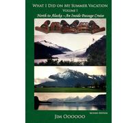 What I Did on My Summer Vacation: Volume 1: North to Alaska-An Inside Passage Cruise
