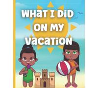 What I Did On My Vacation - A kids journal to write down what they did each day on their school break. Describe, draw in the prompted boxes to ... in size, 100 pages of 99 holiday templates