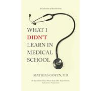 What I Didn’t Learn in Medical School: Notes on Medicine, Leadership & the Human Side of Healing