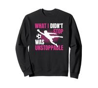 What I Didn't Stop Was Unstoppable Gardienne De But Sweatshirt