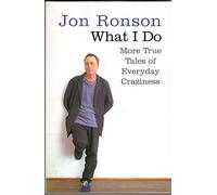 What I Do: More True Tales of Everyday Craziness