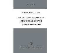 What I Do Not Believe And Other Essays