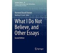 What I Do Not Believe, And Other Essays