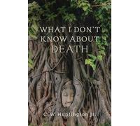What I Don't Know about Death: Reflections on Buddhism and Mortality