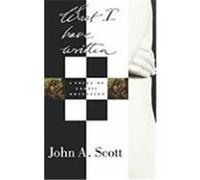 What I Have Written: A Novel of Erotic Obsession Scott, John A. (Auteur)