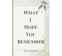 What I Hope You Remember, Letters Across Time #06: Words of My Heart: Keeping Memories and Hopes Alive