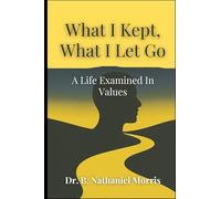 What I Kept, What I Let Go: A Life Examined In Values