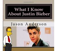 What I Know About Justin Bieber