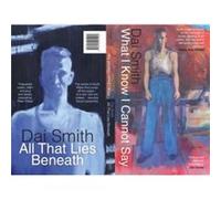 What I Know I Cannot Say All That Lies Beneath by Dai Smith Inconnu (Auteur)