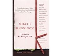 What I Know Now Letters to My Younger Self by Ellyn Spragins Ellyn Spragins (Auteur)