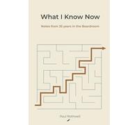 What I Know Now: Notes from 35 years in the Boardroom