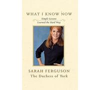 What I Know Now: Simple Lessons Learned the Hard Way