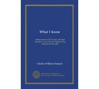 What I know: reminiscences of five years' personal