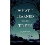 What I Learned from the Trees by Lauren Bowman Lauren Bowman (Auteur)