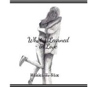 What I Learned in Love by Mikki E Nix Mikki E Nix (Auteur)