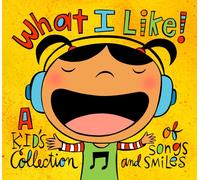 What I Like! A Kid's Collection of Songs and Smiles