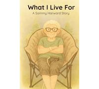 What I Live For: A Sammy Harward story: Volume 3