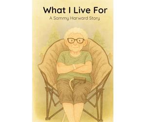 What I Live For: A Sammy Harward story: Volume 3
