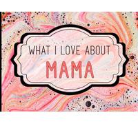 What I Love About Mama: A Heartfelt Keepsake Journal Filled with Love From Kids
