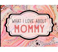 What I Love About Mommy: A Heartfelt Keepsake Journal Filled with Love From Kids