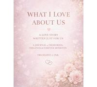 What I Love About Us: A Love Story Written Just for Us | A Guided Couple Journal of Memories, Feelings & Forever Moments