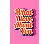 What I Love About You: 52 Weeks of Love Notes and Fill-in-the-Blank Prompts.: A Bright Pink Minimalist Couples Journal and Keepsake Gift for Him and ... Day, Anniversaries, Weddings, or Birthdays.