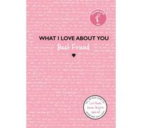 What I Love About You: Best Friend: The perfect gift for friends you miss