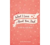 What I Love About You, Dad: A Fill-In Gift Book: 38 Prompts to Tell Dad How Special He Is | A Personalized Gift from Kids for Father's Day, Birthday, or Christmas