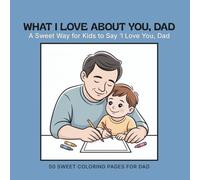What I Love About You Dad: Little Moments That Mean So Much With Dad