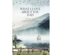 What I Love About You Dad: My First Hero - A Fill-In Memory Book: A Fill-In-The-Blanks Prompted Journal For Dad | Why I Love You Dad