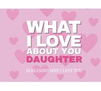 What I Love About You Daughter 50 Reasons Why I Love You