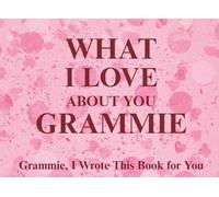 What I Love About You Grammie: Grammie, I Wrote This Book For You | Prompted Fill In The Blank Book for Kids to Fill with Their Own Words | Perfect ... Christmas Or Just To Show How You Love Her!