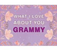 What I Love About You Grammy: Fill in the Blank Keepsake Book that Helps You Express Everything that Makes Your Grammy so Special