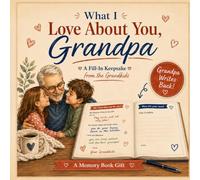 What I Love About You, Grandpa: A Fill-In-the-Blank Keepsake from the Grandkids - with Grandpa's Turn to Write Back | Memory Book Gift for Grandparents Day, Father's Day & Birthdays