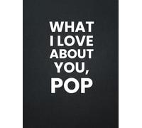 What I Love About You, Pop: 30 Reasons Why You Love Your Pop | A Personalized Gift from Kids