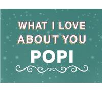 What I Love About You Popi: Fill in the Blank Keepsake Book that Helps You Express Everything that Makes Your Popi so Special