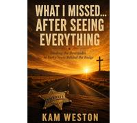 What I Missed...After Seeing Everything: Finding the Beatitudes in Forty Years Behind the Badge