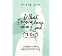 What I Never Knew When I Said ""I Do"": A concise guide to maintaining a peaceful and loving relationship - [Version Originale] Inconnu (Auteur)