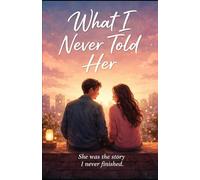 What I Never Told Her: She was the story I never finished