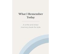 What I Remember Today: A simple daily write-and-draw memory book for children ages 5-10