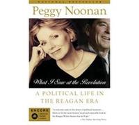 What I Saw at the Revolution Peggy Noonan (Auteur)