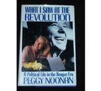 What I Saw at the Revolution Peggy Noonan (Auteur)