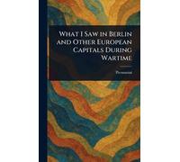 What I Saw in Berlin and Other European Capitals During Wartime