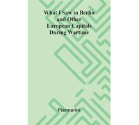 What I Saw In Berlin And Other European Capitals During Wartime
