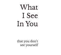 What I See In You: That You Don’t See Yourself