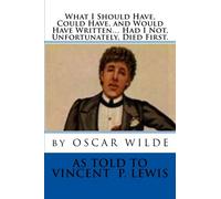 What I Should Have, Could Have, and Would Have Written... Had I Not, Unfortunately, Died First